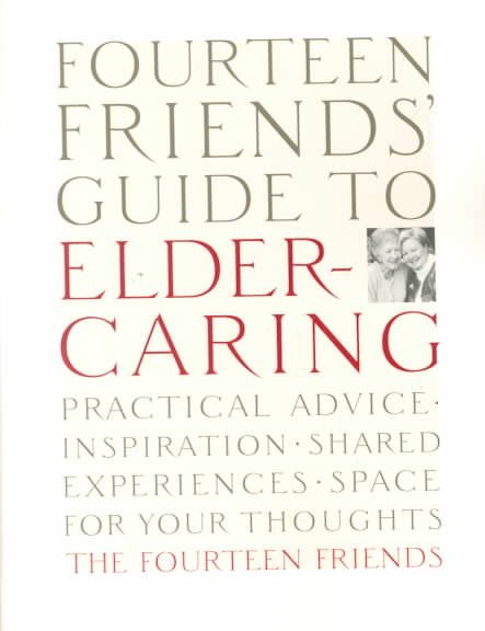 Fourteen Friends' Guide to Eldercaring: Practical Advice, Inspiration, Shared Experiences, Space for Your Thoughts