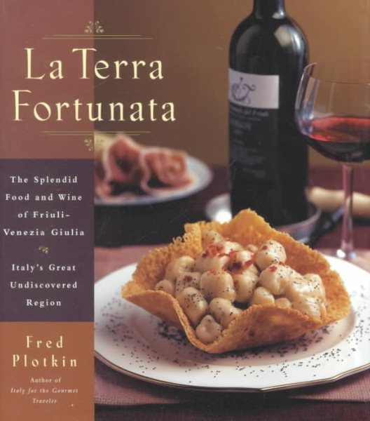 La Terra Fortunata: The Splendid Food and Wine of Friuli Venezia-Giulia, Italy's Great Undiscovered Region cover
