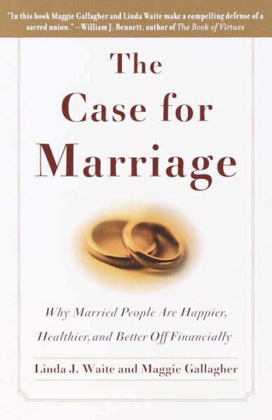 The Case for Marriage: Why Married People are Happier, Healthier and Better Off Financially cover