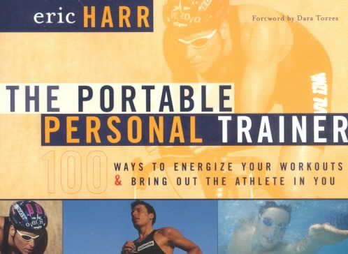 The Portable Personal Trainer: 100 Ways to Energize Your Workouts and Bring Out the Athlete in You cover