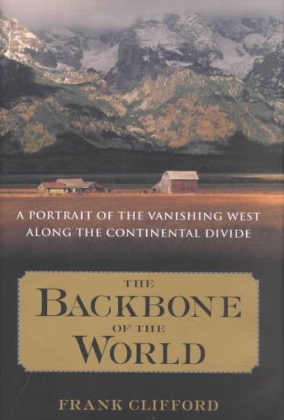 The Backbone of the World: A Portrait of a Vanishing Way of Life Along the Continental Divide cover