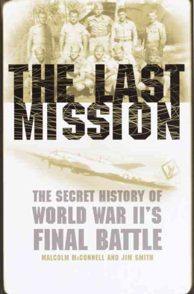 The Last Mission: The Secret History of World War II's Final Battle