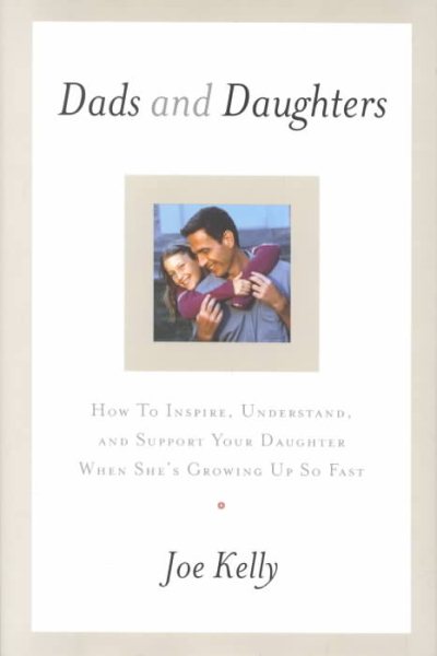 Dads and Daughters: How to Inspire, Understand, and Support Your Daughter cover