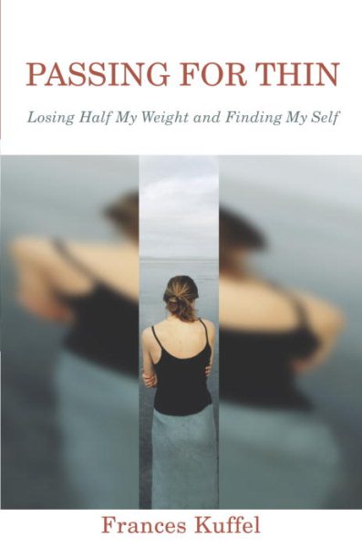 Passing for Thin: Losing Half My Weight and Finding My Self