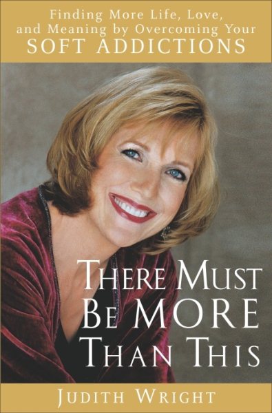 There Must Be More Than This: Finding More Life, Love and Meaning by Overcoming Your Soft Addictions