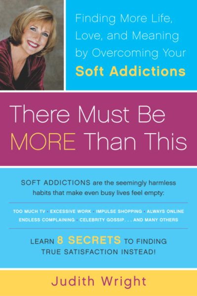 There Must Be More Than This: Finding More Life, Love and Meaning by Overcoming Your Soft Addictions cover