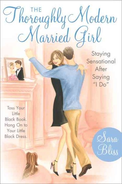 The Thoroughly Modern Married Girl: Staying Sensational After Saying "I Do" cover