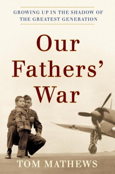 Our Fathers' War: Growing Up in the Shadow of the Greatest Generation cover