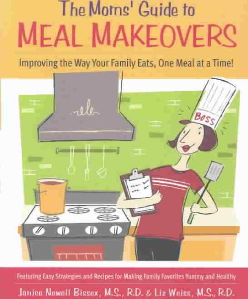The Moms' Guide to Meal Makeovers: Improving the Way Your Family Eats, One Meal at a Time! cover