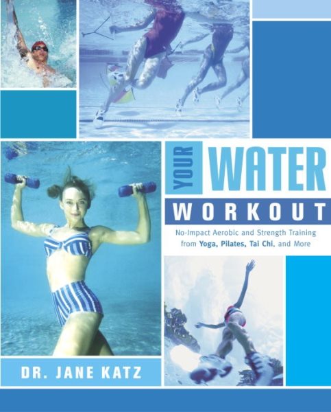 Your Water Workout: No-Impact Aerobic and Strength Training From Yoga, Pilates, Tai Chi, and More cover