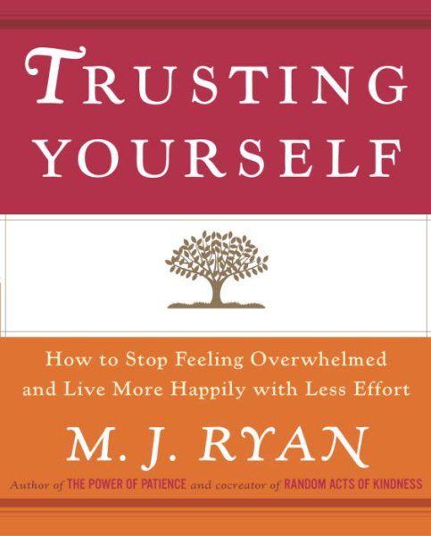 Trusting Yourself: How to Stop Feeling Overwhelmed and Live More Happily with Less Effort cover