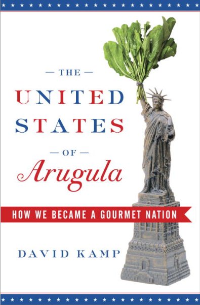 The United States of Arugula: How We Became a Gourmet Nation cover