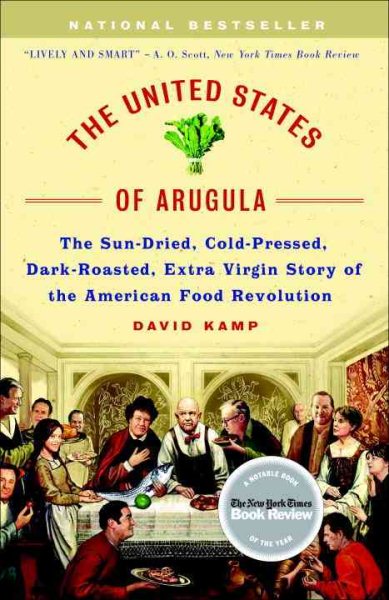 The United States of Arugula: The Sun Dried, Cold Pressed, Dark Roasted, Extra Virgin Story of the American Food Revolution cover