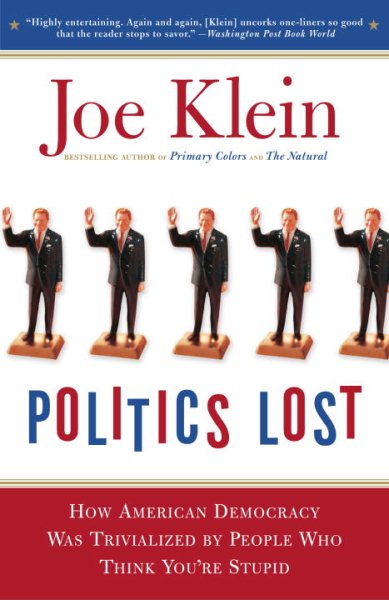 Politics Lost: From RFK to W: How Politicians Have Become Less Courageous and More Interested in Keeping Power than in Doing What's Right for America cover