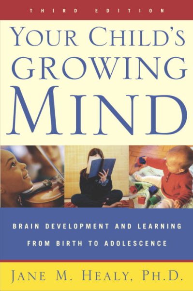 Your Child's Growing Mind: Brain Development and Learning From Birth to Adolescence cover