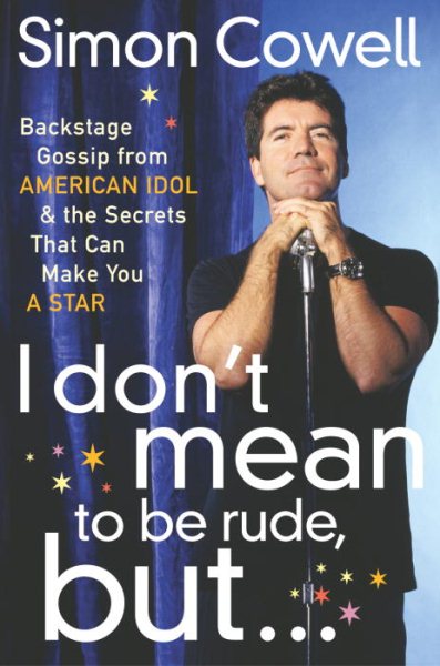 I Don't Mean to Be Rude, But...: Backstage Gossip from American Idol & the Secrets that Can Make You a Star cover