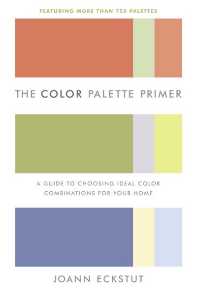 The Color Palette Primer: A Guide To Choosing Ideal Color Combinations for Your Home cover
