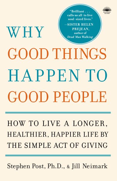 Why Good Things Happen to Good People: How to Live a Longer, Healthier, Happier Life by the Simple Act of Giving cover