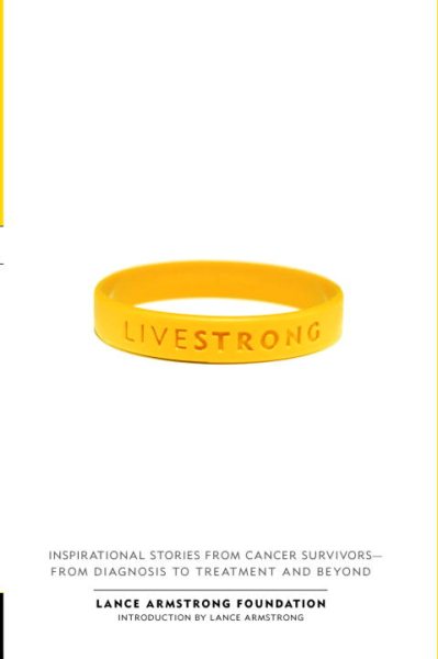 Live Strong: Inspirational Stories from Cancer Survivors-from Diagnosis to Treatment and Beyond cover
