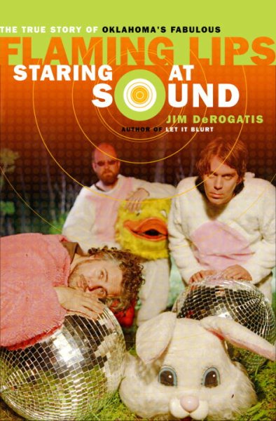 Staring at Sound: The True Story of Oklahoma's Fabulous Flaming Lips cover