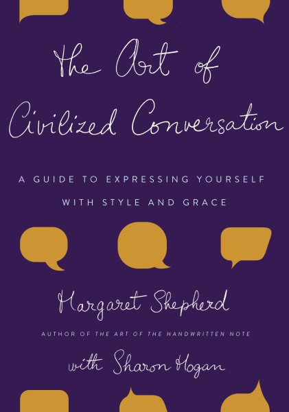 The Art of Civilized Conversation: A Guide to Expressing Yourself With Style and Grace cover