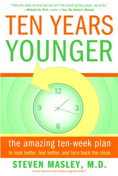 Ten Years Younger: The Amazing Ten Week Plan to Look Better, Feel Better, and Turn Back the Clock