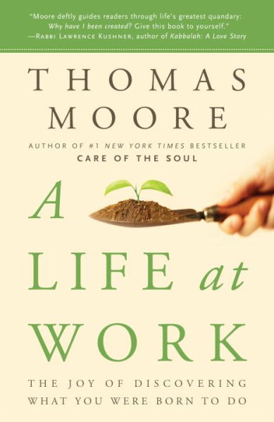 A Life at Work: The Joy of Discovering What You Were Born to Do cover