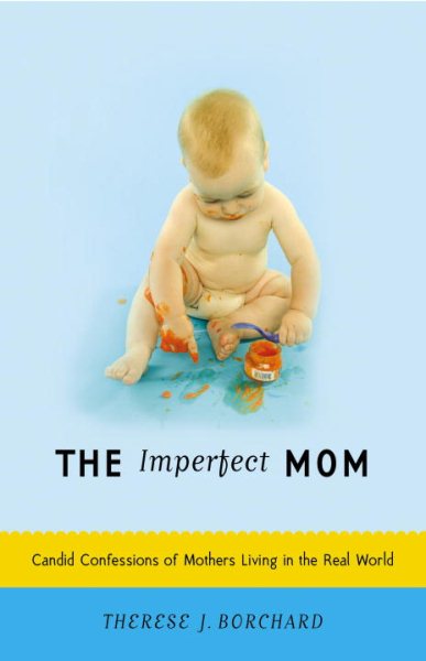 The Imperfect Mom: Candid Confessions of Mothers Living in the Real World cover