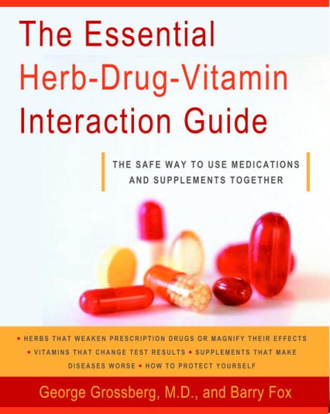 The Essential Herb-Drug-Vitamin Interaction Guide: The Safe Way to Use Medications and Supplements Together