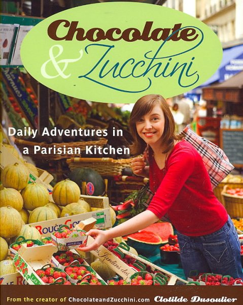 Chocolate and Zucchini: Daily Adventures in a Parisian Kitchen cover