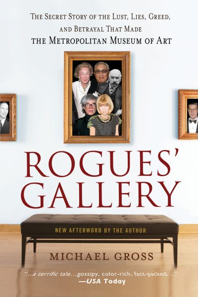Rogues' Gallery: The Secret Story of the Lust, Lies, Greed, and Betrayals That Made the Metropolitan Museum of Art cover