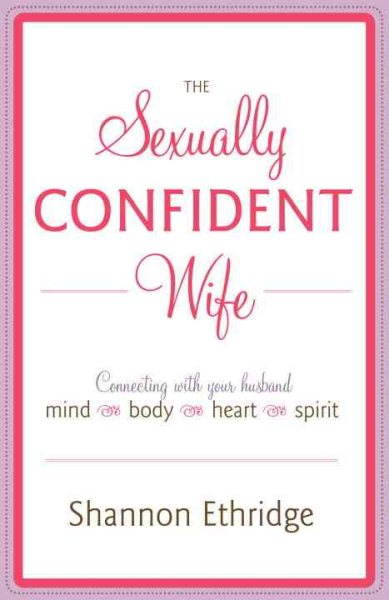 The Sexually Confident Wife: Connecting with Your Husband Mind Body Heart Spirit cover