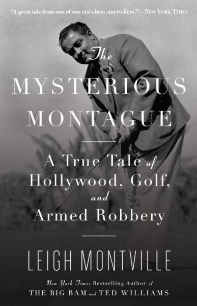 The Mysterious Montague: A True Tale of Hollywood, Golf, and Armed Robbery