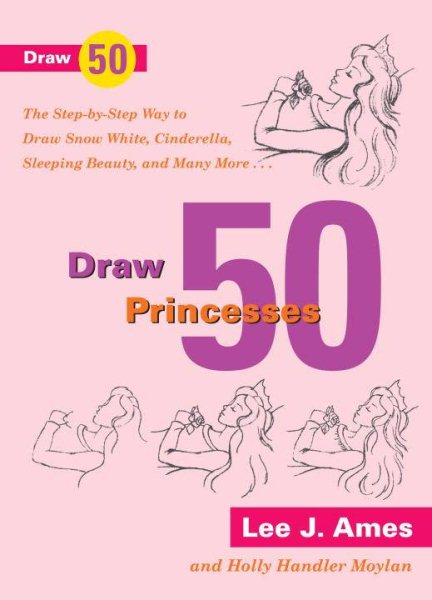 Draw 50 Princesses: The Step-by-Step Way to Draw Snow White, Cinderella, Sleeping Beauty and Many More cover
