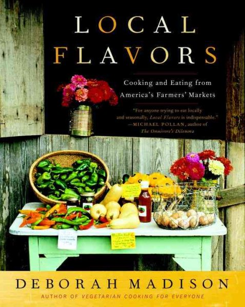Local Flavors: Cooking and Eating from America's Farmers' Markets [A Cookbook] cover