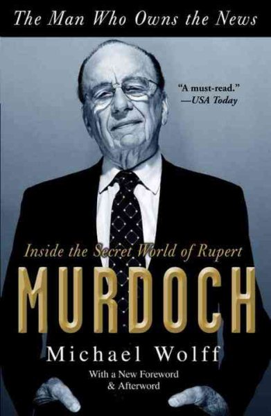 The Man Who Owns the News: Inside the Secret World of Rupert Murdoch cover
