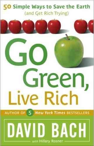 Go Green, Live Rich: 50 Simple Ways to Save the Earth and Get Rich Trying cover