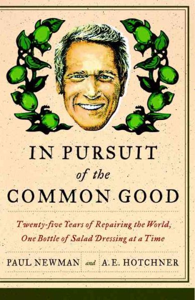 In Pursuit of the Common Good: Twenty-Five Years of Improving the World, One Bottle of Salad Dressing at a Time cover