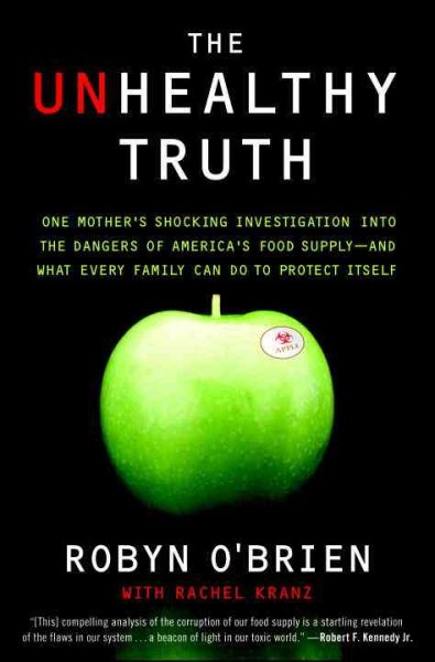 The Unhealthy Truth: One Mother's Shocking Investigation into the Dangers of America's Food Supply-- and What Every Family Can Do to Protect Itself cover