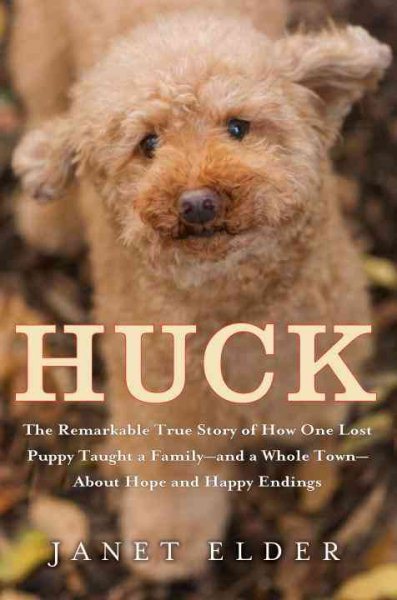 Huck: The Remarkable True Story of How One Lost Puppy Taught a Family--and a Whole Town--about Hope and Happy Endings