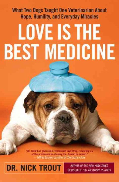 Love Is the Best Medicine: What Two Dogs Taught One Veterinarian about Hope, Humility, and Everyday Miracles cover