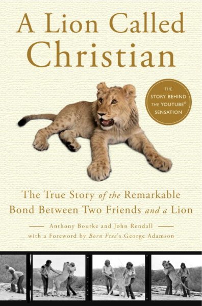 A Lion Called Christian: The True Story of the Remarkable Bond Between Two Friends and a Lion cover