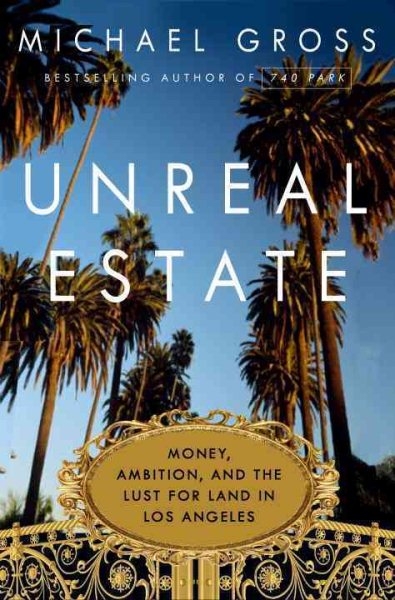 Unreal Estate: Money, Ambition, and the Lust for Land in Los Angeles cover