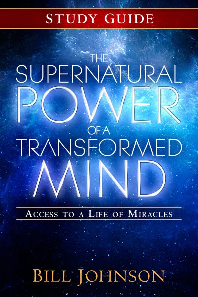 The Supernatural Power of a Transformed Mind Study Guide: Access to a Life of Miracles cover