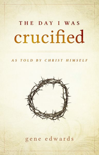 The Day I was Crucified: As Told by Christ Himself cover