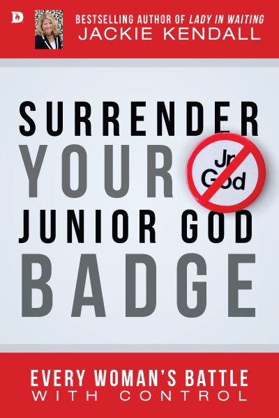 Surrender Your Junior God Badge: Every Woman's Battle with Control cover