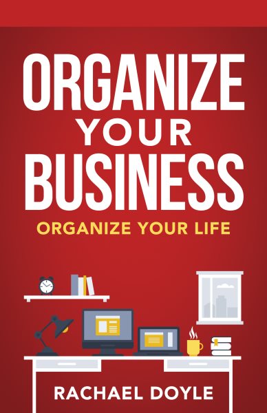 Organize Your Business: Organize Your Life cover