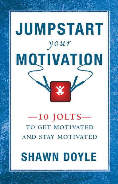 Jumpstart Your Motivation: 10 Jolts To Get Motivated and Stay Motivated