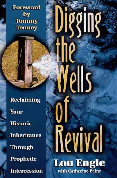 Digging the Wells of Revival: Reclaiming Your Historic Inheritance Through Prophetic Intercession cover