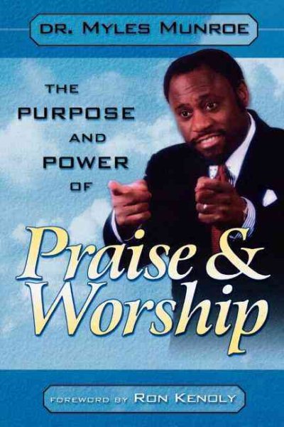 THE PURPOSE AND POWER OF PRAISE AND WORSHIP cover